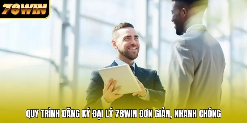 Quy trình đăng ký đại lý 78WIN đơn giản, nhanh chóng Quy trình đăng ký đại lý 78WIN đơn giản, nhanh chóng