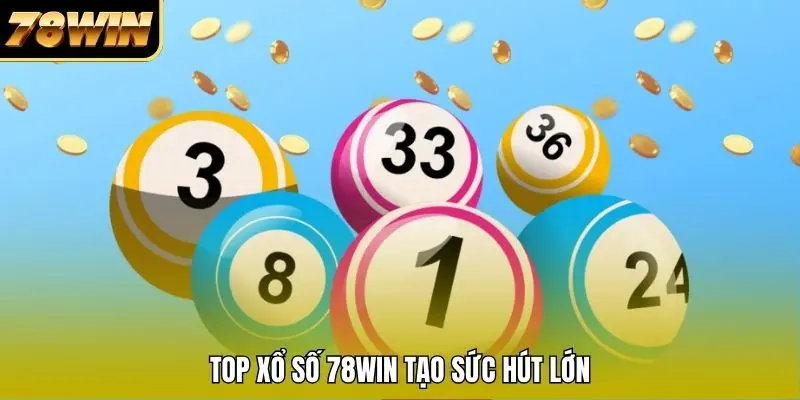 Top Xổ Số 78WIN tạo sức hút lớn Top Xổ Số 78WIN tạo sức hút lớn